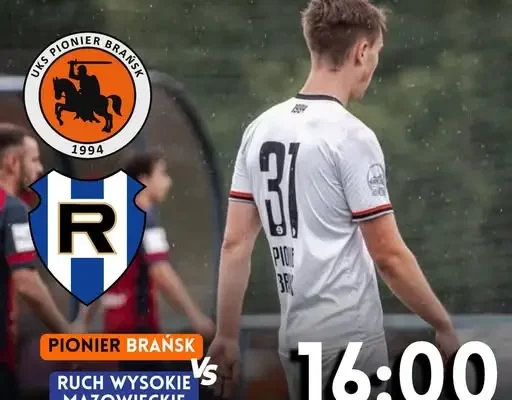 Dzień meczowy w Brańsku: Pionier podejmuje Ruch Wysokie Mazowieckie
